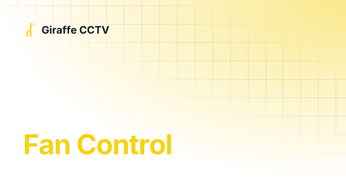 Fan Control | Giraffe CCTV